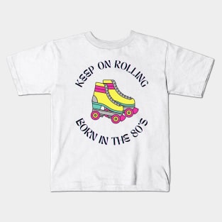 Born In the 80s Keep On Rolling Kids T-Shirt